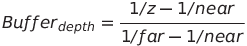 Buffer_{depth} =  \frac{1/z - 1/near}{1/far - 1/near} 